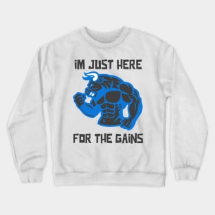 I'm Just Here For the Gains - Weightlifting, Bodybuilding inspirational quote Crewneck Sweatshirt